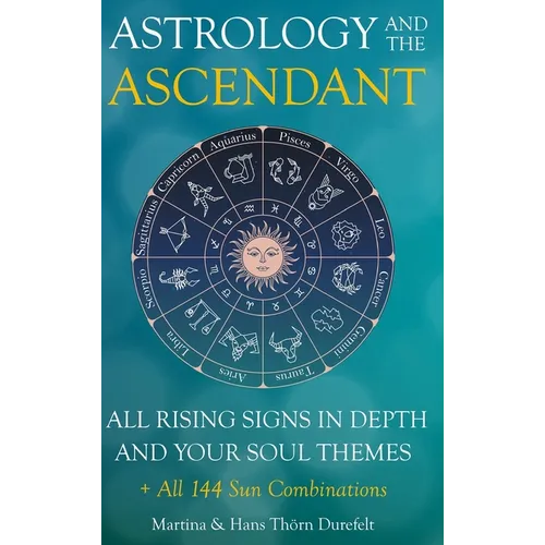 The Ascendant: Where your Soul meets the world. All 12 Rising signs and their gifts, challenges and Major life themes - Hardcover | Books | Wiccan Center