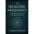 The Healing Frequency: Unlocking the Power of Vibrational Medicine - Paperback | Books | Wiccan Center