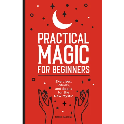 Practical Magic for Beginners: Exercises, Rituals, and Spells for the New Mystic - Hardcover | Books | Wiccan Center
