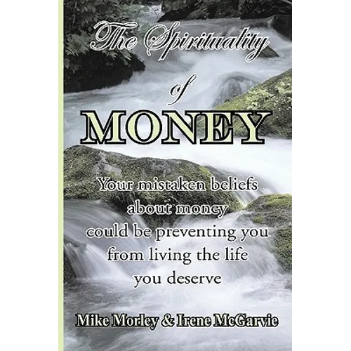 The Spirituality of Money: Your mistaken beliefs about money could be preventing you from living the life you deserve - Paperback | Books | Wiccan Center