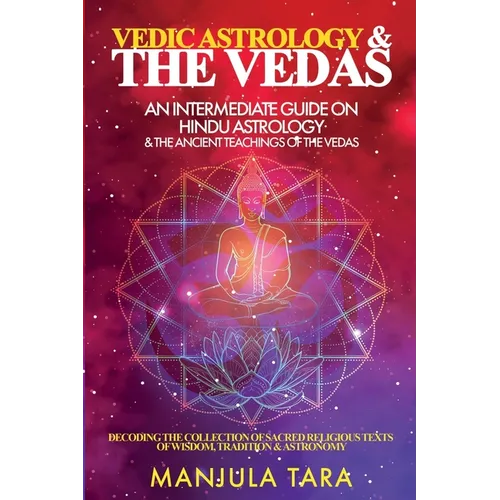 Vedic Astrology & The Vedas: An Intermediate Guide on Hindu Astrology & The Ancient Teachings of The Vedas - Paperback | Books | Wiccan Center