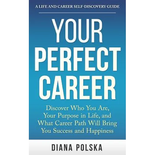 Your Perfect Career: Discover Who You Are, Your Purpose in Life, and What Career Path Will Bring You Success and Happiness - Paperback | Books | Wiccan Center