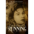Never Stop Running: A Psychological Thriller Novel on Reincarnation and Past Life Experiences Crisscrossing Centuries - Paperback