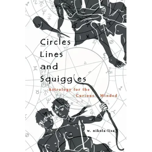 Circles, Lines, and Squiggles: Astrology for the Curious-Minded - Paperback