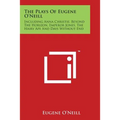 The Plays Of Eugene O'Neill: Including Anna Christie, Beyond The Horizon, Emperor Jones, The Hairy Ape And Days Without End - Paperback | Books | Wiccan Center