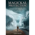 Magickal Protection: Defend Against Curses, Gossip, Bullies, Thieves, Demonic Forces, Violence, Threats and Psychic Attack - Paperback | Books | Wiccan Center
