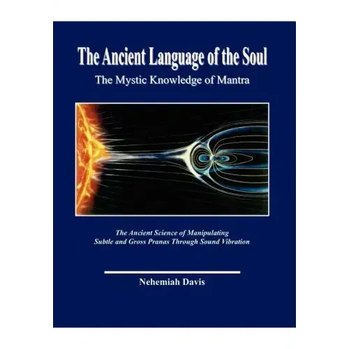 The Ancient Language of the Soul: The Mystic Knowledge of Mantra - Hardcover