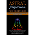 Astral Projection for Beginners: Powerful Astral Projection and Astral Travel Techniques to Expand Your Consciousness Beyond the Psychical (Achieve Ou - Paperback | Books | Wiccan Center