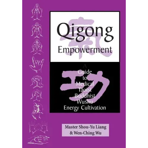 Qigong Empowerment: A Guide to Medical, Taoist, Buddhist and Wushu Energy Cultivation