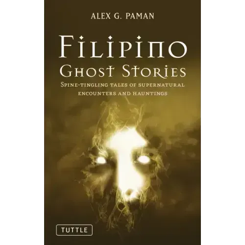 Filipino Ghost Stories: Spine-Tingling Tales of Supernatural Encounters and Hauntings from the Philippines - Paperback | Books | Wiccan Center