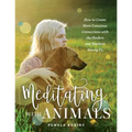 Meditating with Animals: How to Create More Conscious Connections with the Healers and Teachers Among Us - Paperback | Books | Wiccan Center