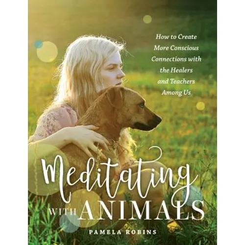 Meditating with Animals: How to Create More Conscious Connections with the Healers and Teachers Among Us - Paperback | Books | Wiccan Center