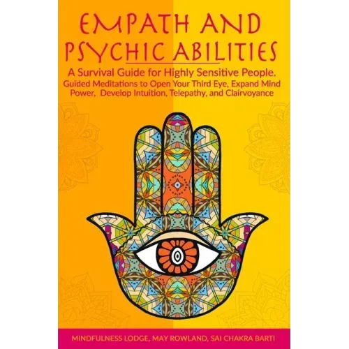 Empath and Psychic Abilities: A Survival Guide for Highly Sensitive People. Guided Meditations to Open Your Third Eye, Expand Mind Power, Develop In - Paperback