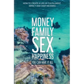 Money Family Sex & Happiness: How to Create a Life of Fulfillment, Impact and Deep Meaning - Paperback | Books | Wiccan Center