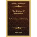The Religion of Spiritualism: Its Phenomena and Philosophy - Paperback | Books | Wiccan Center