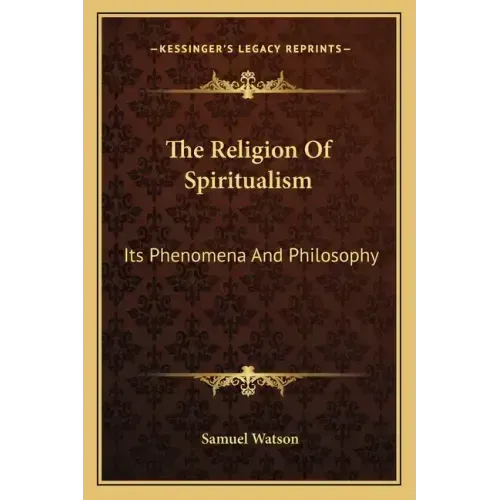 The Religion of Spiritualism: Its Phenomena and Philosophy - Paperback | Books | Wiccan Center
