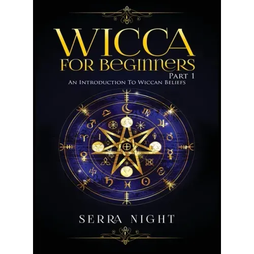 Wicca For Beginners: Part 1, An Introduction to Wiccan Beliefs - Hardcover