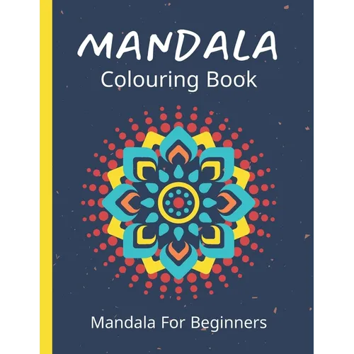Mandala Colouring Book For Beginners: 45 Easy Relaxing Designs For Children, Teens & Adults - Stress Relieving Patterns - Paperback | Books | Wiccan Center