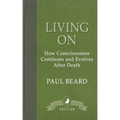 Living On: How Consciousness Continues and Evolves After Death - Paperback | Books | Wiccan Center