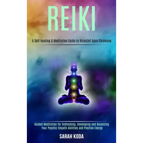Reiki: Guided Meditation for Unblocking, Developing and Balancing Your Psychic Empath Abilities and Positive Energy (A Self-h - Paperback