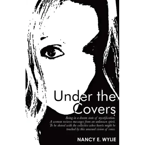 Under the Covers: Being in a Dream State of Mystification. a Woman Recieves Messages from an Unknown Spirit. to Be Shared with the Colle - Paperback | Books | Wiccan Center