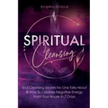 Spiritual Cleansing: Soul Cleansing Secrets No One Talks About & How To Cleanse Negative Energy From Your House In 7 Days (Positive Energy For Home) - Paperback | Books | Wiccan Center