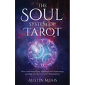 The Soul System of Tarot: How Combining Tarot, Astrology and Numerology Can Help You Discover Your True Purpose!