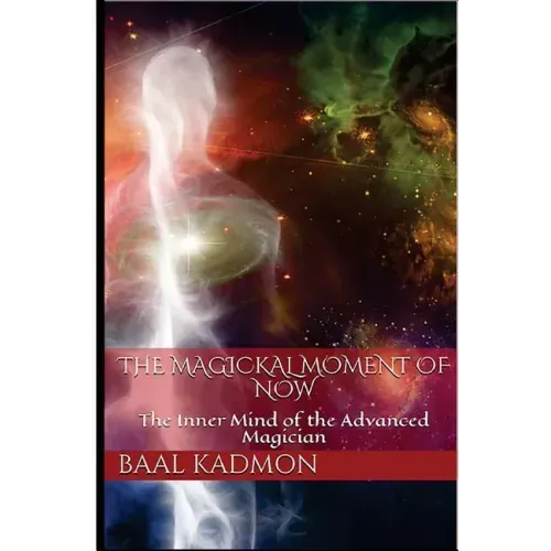 The Magickal Moment of Now: The Inner Mind of the Advanced Magician - Paperback | Books | Wiccan Center