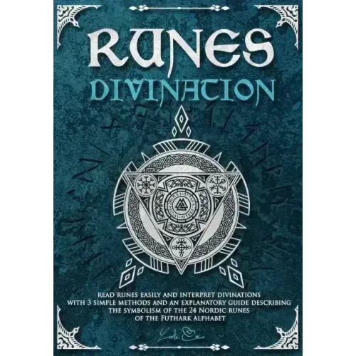 Runes divination - read runes easily and interpret divinations with 3 simple methods and an explanatory guide describing the symbolism of the 24 Nordi - Paperback