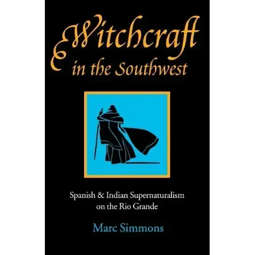 Witchcraft in the Southwest: Spanish & Indian Supernaturalism on the Rio Grande - Paperback