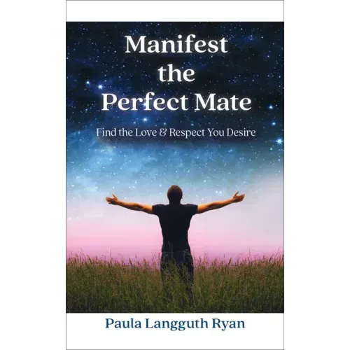 Manifest the Perfect Mate: Find the Love and Respect You Desire - Paperback | Books | Wiccan Center