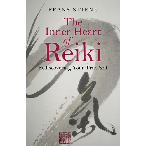 The Inner Heart of Reiki: Rediscovering Your True Self