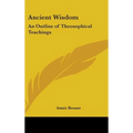 Ancient Wisdom: An Outline of Theosophical Teachings - Hardcover