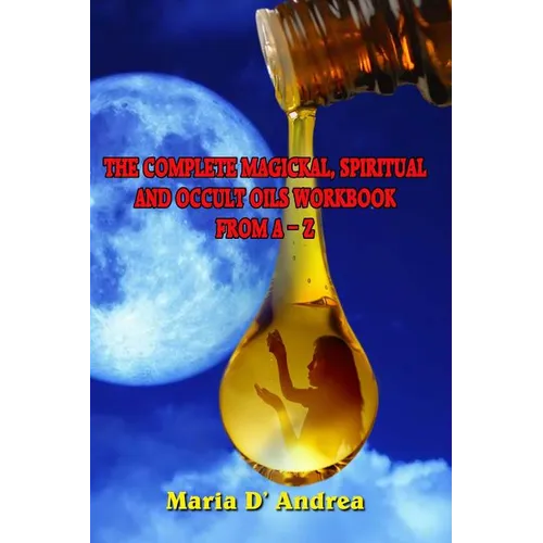 The Complete Magickal, Spiritual And Occult Oils Workbook From A-Z - Paperback | Books | Wiccan Center