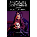 Remove Black Magic, Demons, Energy Vampires and Cord Cutting - Paperback | Books | Wiccan Center