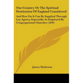 Our Country Or The Spiritual Destitution Of England Considered: And How Far It Can Be Supplied Through Lay Agency, Especially As Employed By Congregat - Paperback | Books | Wiccan Center