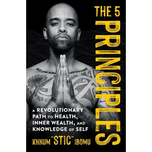 The 5 Principles: A Revolutionary Path to Health, Inner Wealth, and Knowledge of Self - Paperback | Books | Wiccan Center