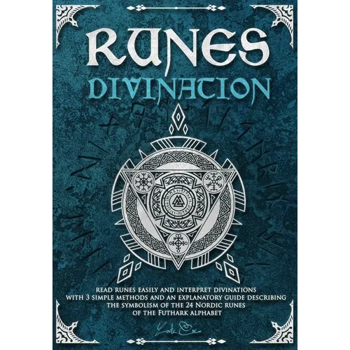 Runes divination - read runes easily and interpret divinations with 3 simple methods and an explanatory guide describing the symbolism of the 24 Nordi - Paperback | Books | Wiccan Center