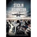 Stuck in Afghanistan: An Odyssey through Adventure, Chaos, and US Withdrawal - Paperback