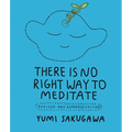 There Is No Right Way to Meditate: Revised and Expanded Edition - Paperback