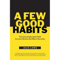 A Few Good Habits: The Uncomplicated Path to Less Stress and More Success - Paperback | Books | Wiccan Center