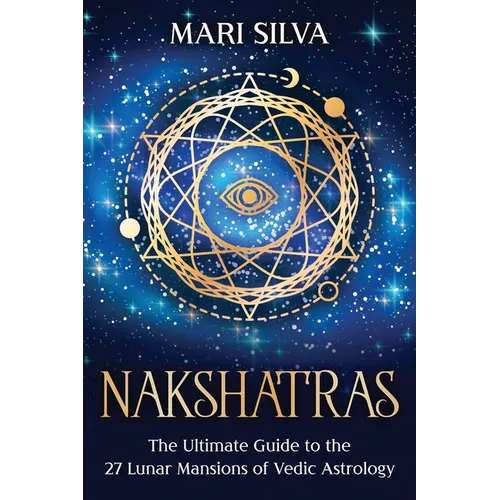 Nakshatras: The Ultimate Guide to the 27 Lunar Mansions of Vedic Astrology - Paperback | Books | Wiccan Center