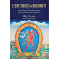 Secret Drugs of Buddhism: Psychedelic Sacraments and the Origins of the Vajrayana - Paperback | Books | Wiccan Center