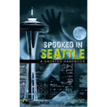 Spooked in Seattle: A Haunted Handbook - Hardcover | Books | Wiccan Center
