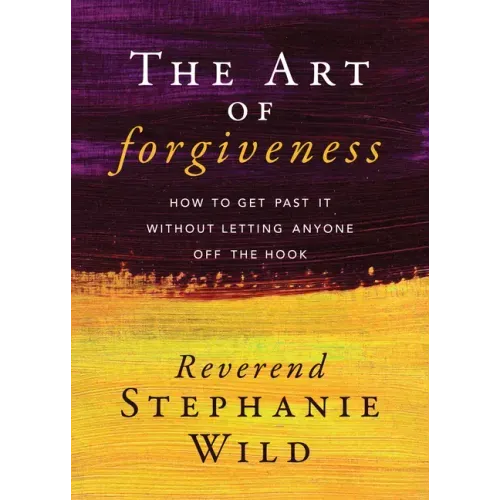 The Art of Forgiveness: How to Get Past It Without Letting Anyone Off the Hook - Paperback | Books | Wiccan Center