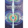 Creating A New Earth: Waking Up To Who We Are