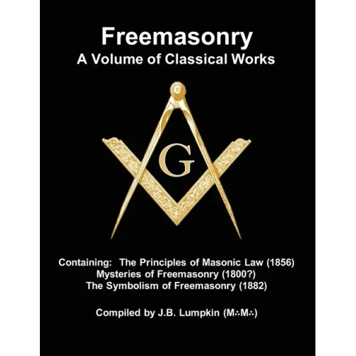 Freemasonry - a Volume of Classical Works: Containing the Principles of Masonic Law (1856), Mysteries of Freemasonry (1800?), the Symbolism of Freemas - Paperback | Books | Wiccan Center