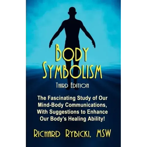 Body Symbolism: The Fascinating Study of Mind-Body Communication, with Suggestions to Enhance Our Body's Healing Ability!!! - Paperback