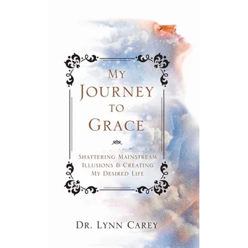 My Journey to Grace: Shattering Mainstream Illusions and Creating My Desired Life - Hardcover | Books | Wiccan Center