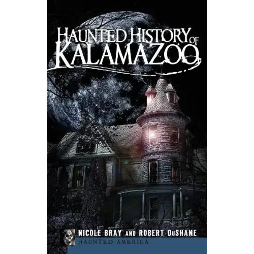 Haunted History of Kalamazoo - Hardcover | Books | Wiccan Center